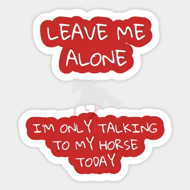 Leave me alone - Horse Sticker by FlirtyTheMiniServiceHorse